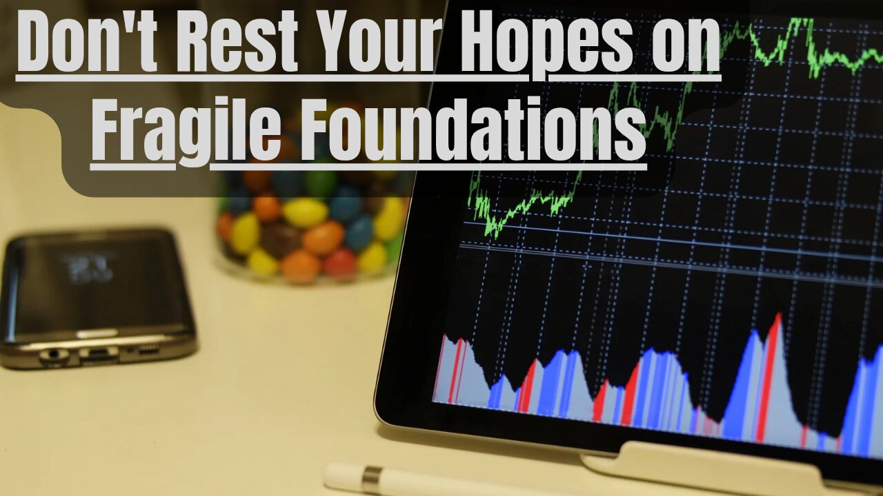 #45 Don't Rest Your Hopes on Fragile Foundations