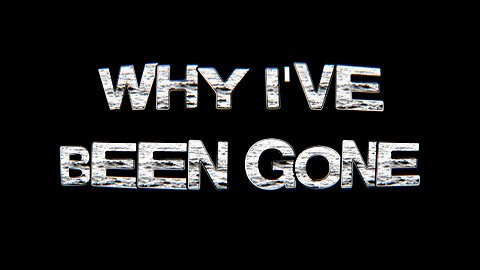 Why I've Been Gone