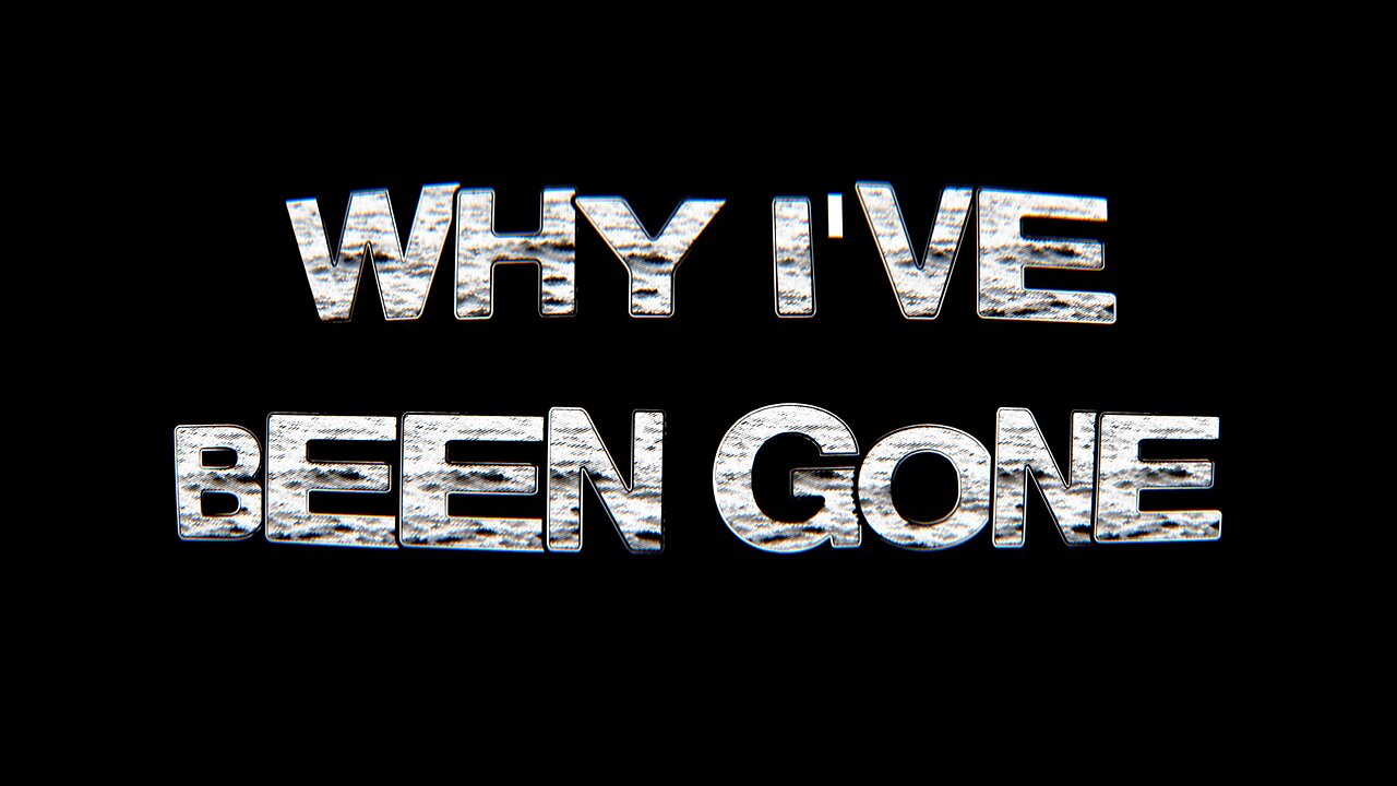 Why I've Been Gone