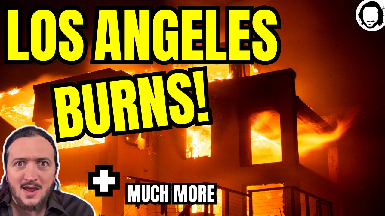 BREAKING: LOS ANGELES BURNS! (& much more)