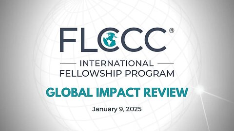 FLCCC International Fellowship Program Global Impact Review (January 9, 2025)