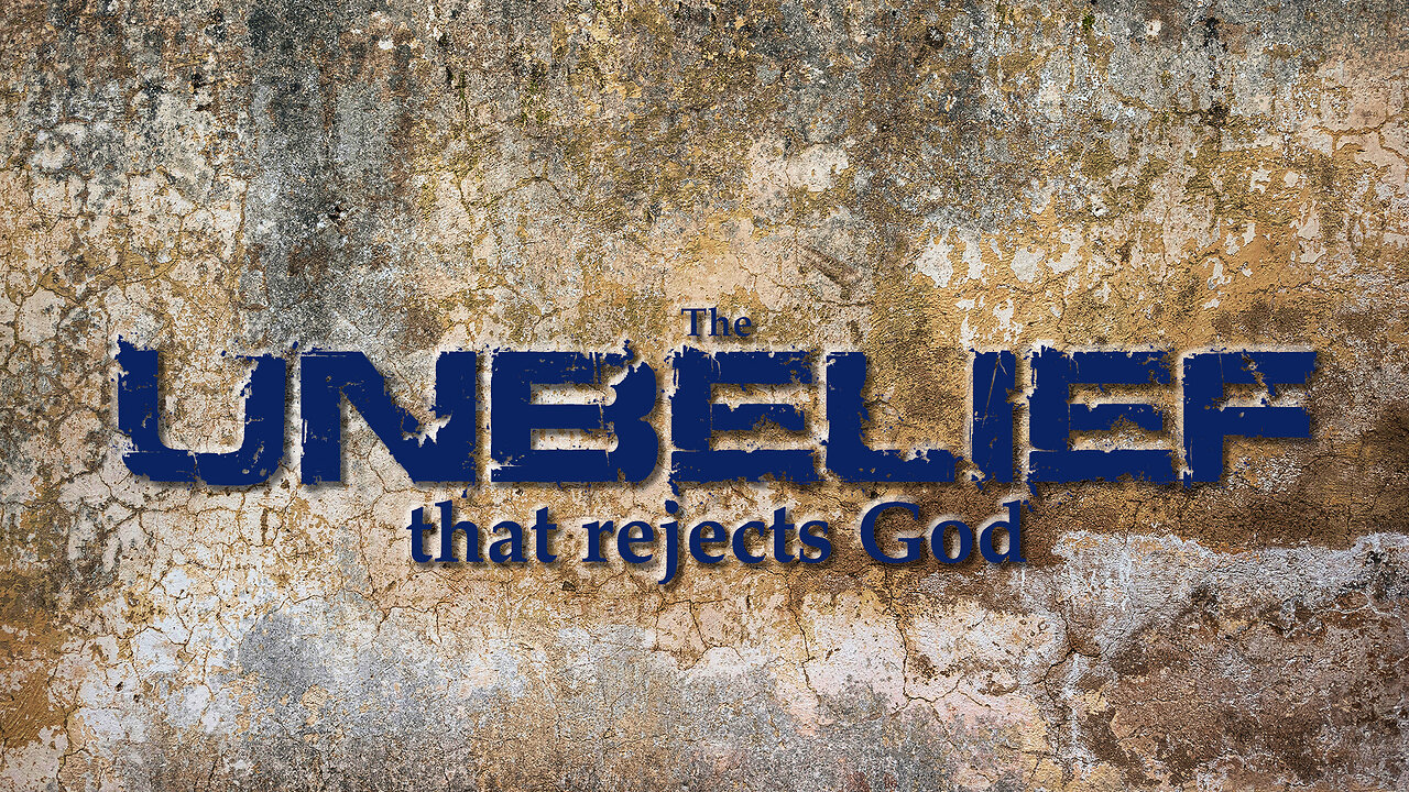 The unbelief that rejects God