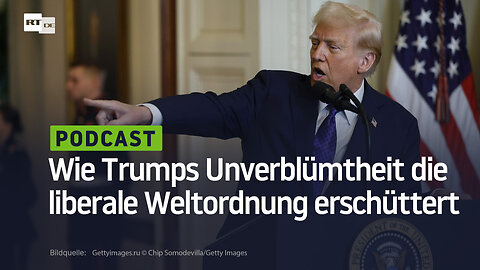 Wie Trumps Unverblümtheit die liberale Weltordnung erschüttert