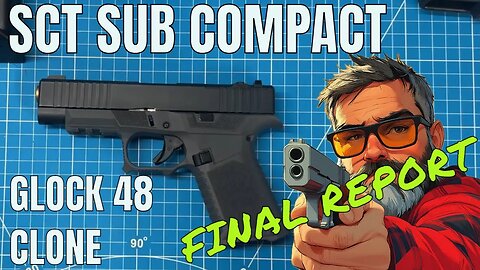 SCT SC SUB COMPACT GLOCK 48 CLONE: FINAL REPORT