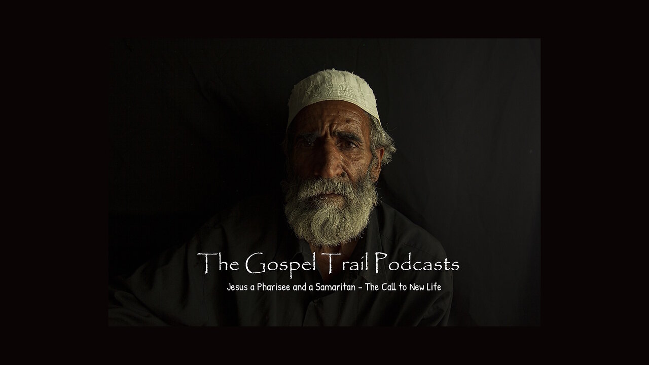 Jesus a Pharisee and a Samaritan – The Call to New Life – 1 of 3