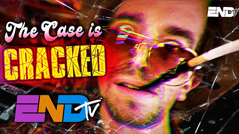 ENDtv: The Case is Cracked