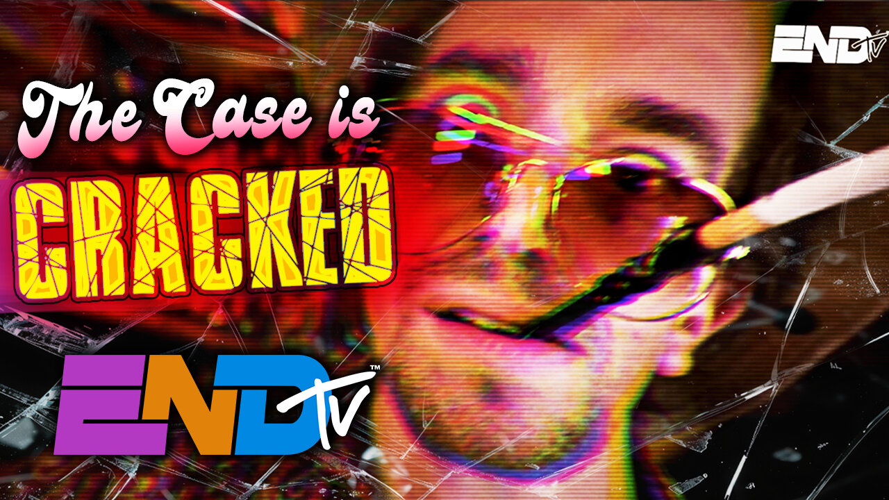 ENDtv: The Case is Cracked