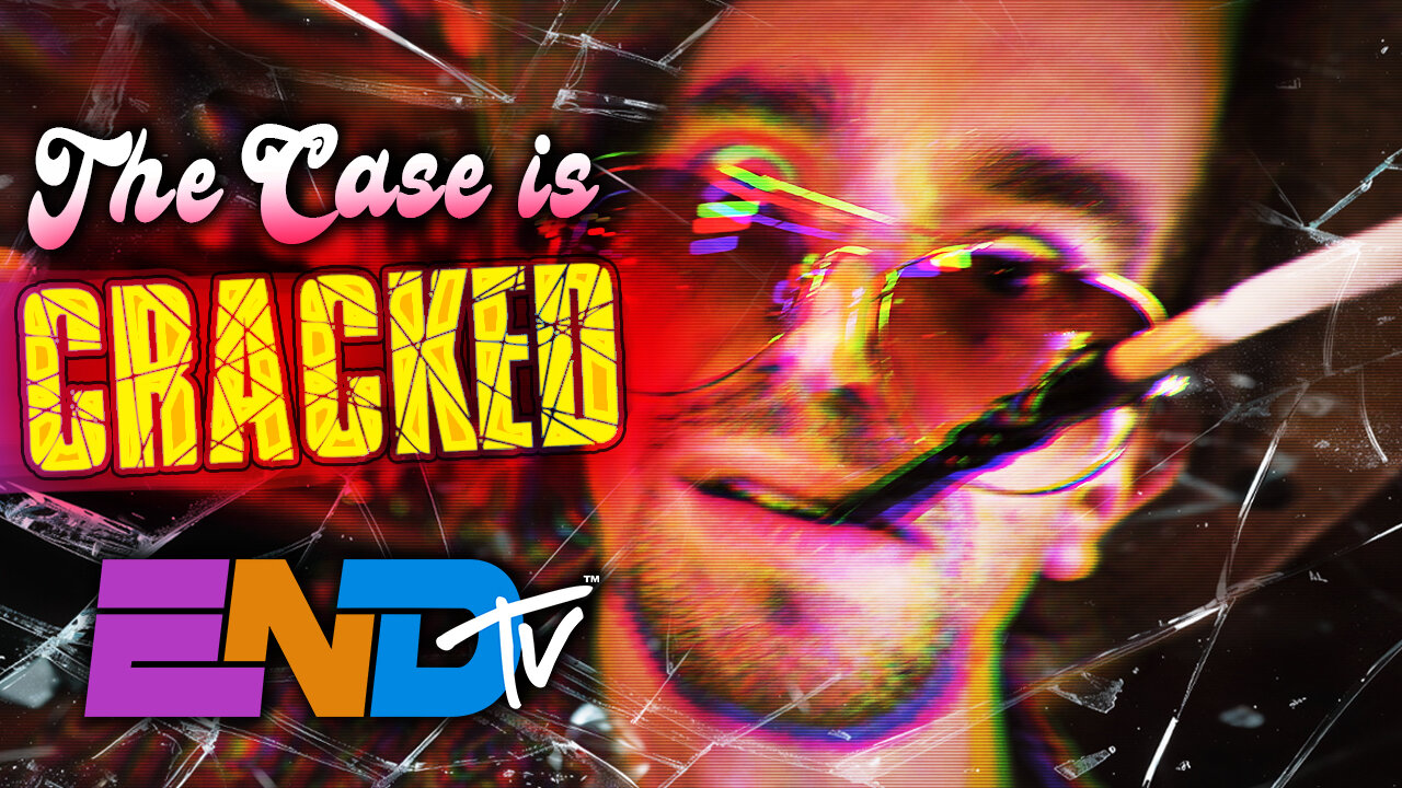 ENDtv: The Case is Cracked