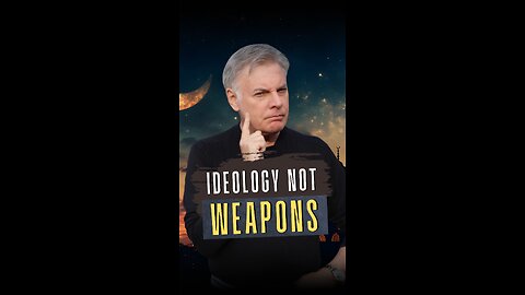 Ideology Not Weapons