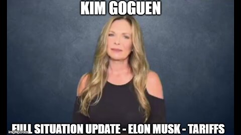 Kim Goguen: Full Situation Update 2/5/25 - Elon Musk - Tariffs!