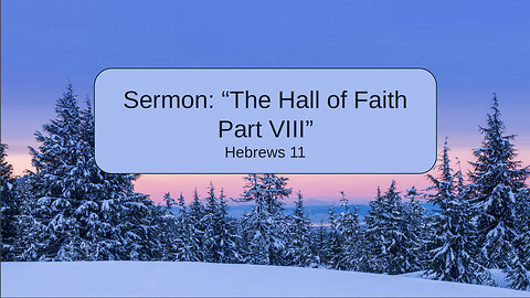 2026-01-04 "The Hall of Faith Part VIII" (Hebrews 11) By Pastor Seth Brickley