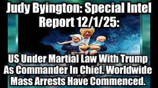 Judy Byington: Special Intel Report 12/1/25: US Under Martial Law With Trump As Commander In Chief. Worldwide Mass Arrests Have Commenced.