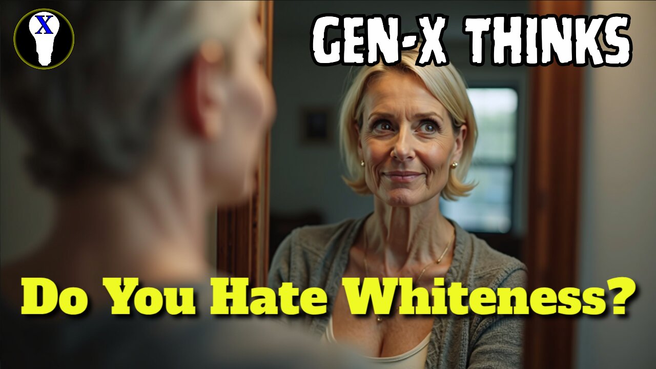 Gen-X Thinks: Do You Hate Your Whiteness?