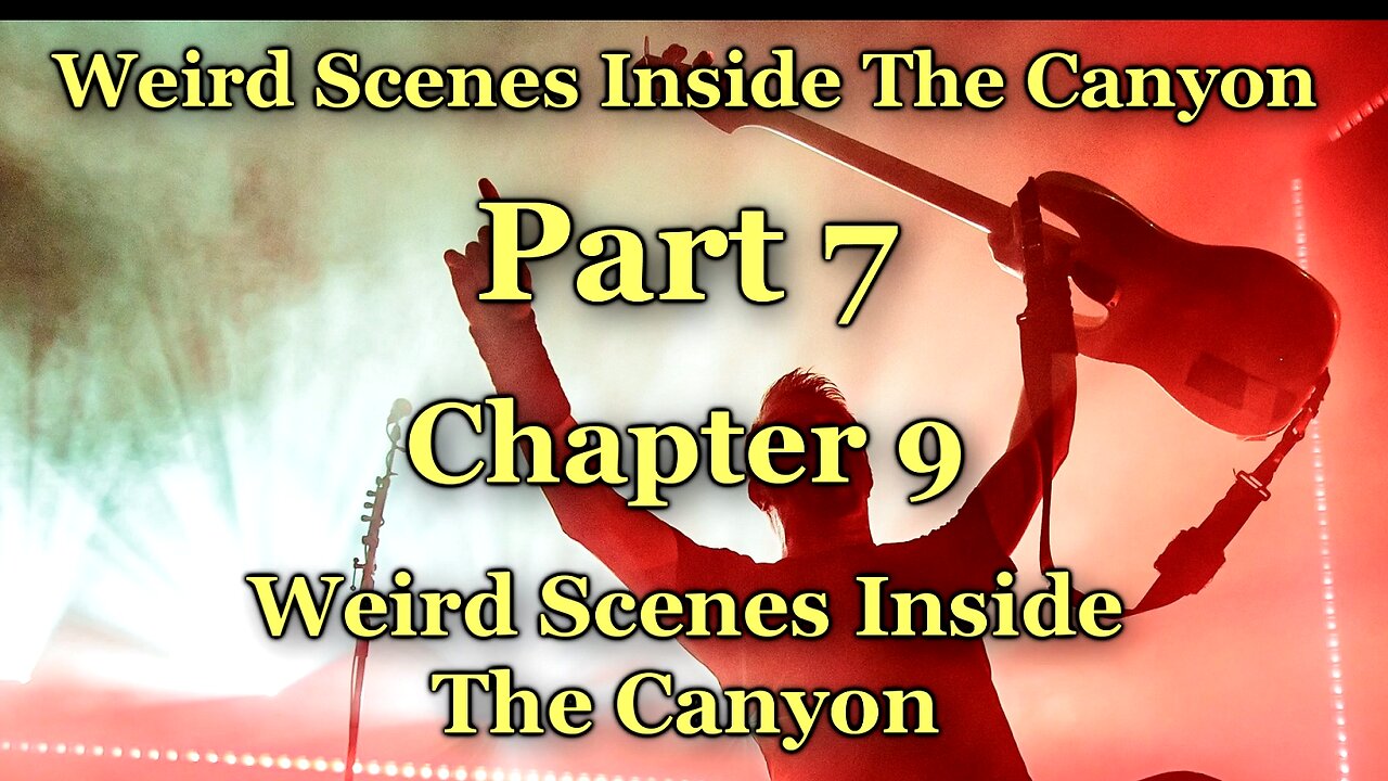 Weird Scenes Inside The Canyon: Part 7 - Chapter 9 - Weird Scenes Inside The Canyon