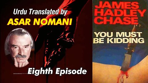 You Must be Kidding by James Hadley Chase | 8th Episode | Urdu Summary.