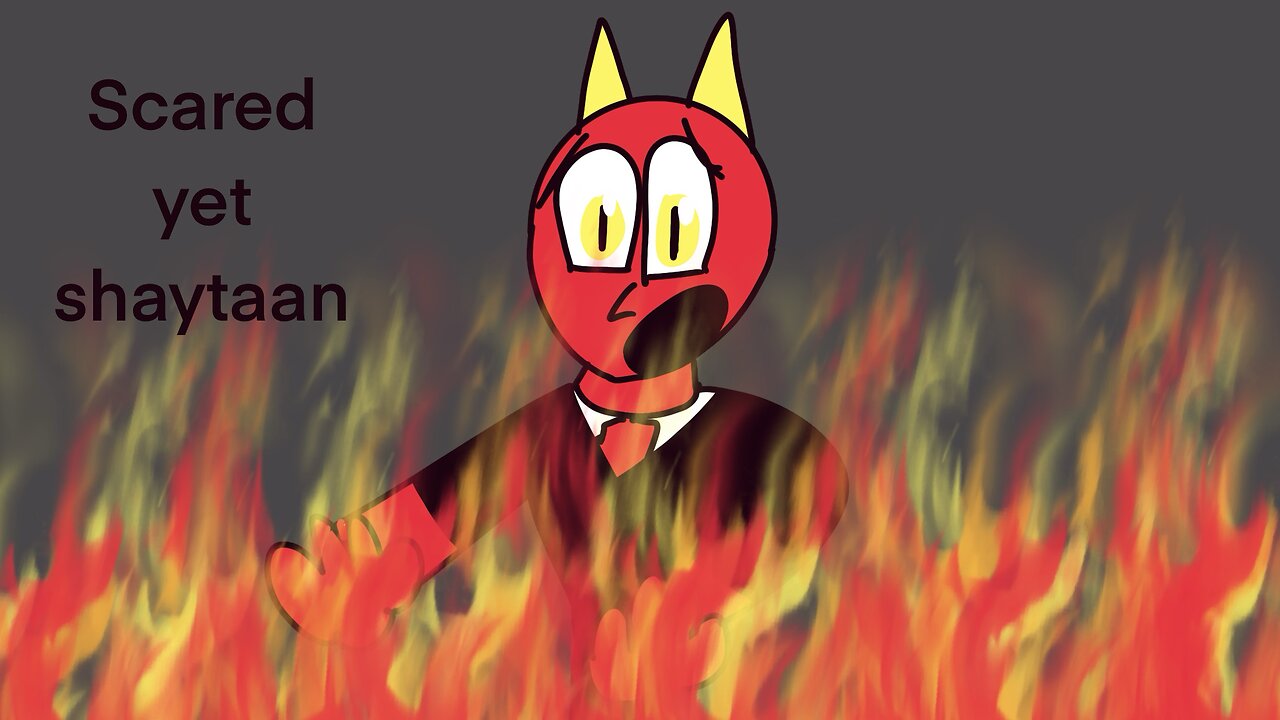 Scared yet shaytaan