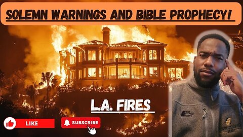 LA Fires: Solemn Warnings and Bible Prophecy!
