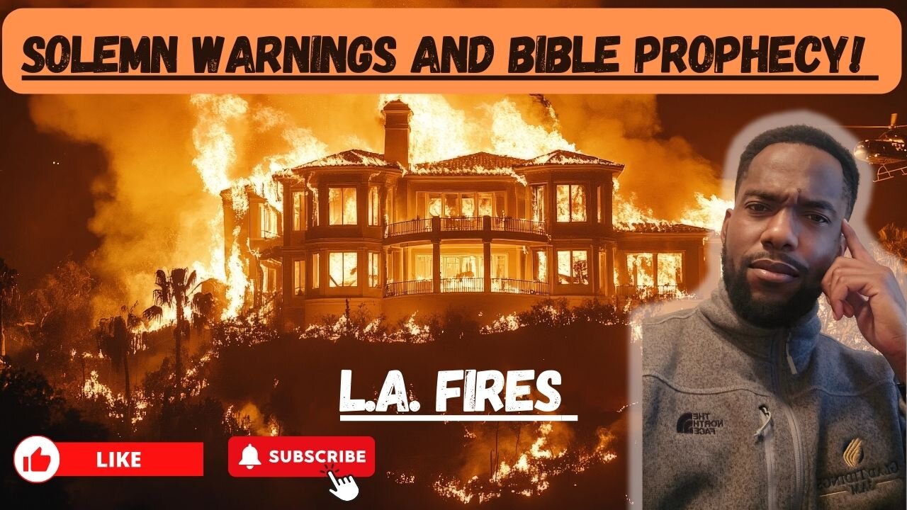 LA Fires: Solemn Warnings and Bible Prophecy!