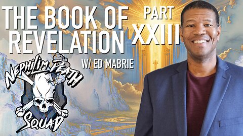 The Book of Revelation Series Part XXIII w/ Ed Mabrie