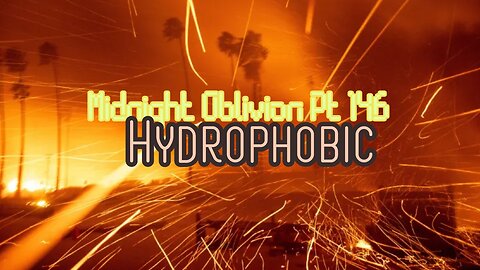 Midnight Oblivion Pt 146: Hydrophobic