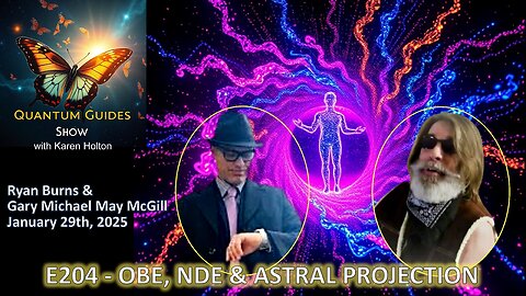 Quantum Guides Show E204 Ryan Patrick Burns & Gary May McGill – OBE, NDE & ASTRAL PROJECTION