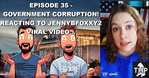 Episode 35 - Government Corruption! Reacting to Jennybfoxxy2 viral video...