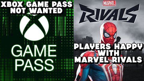 Xbox Game Pass Not Wanted, Players Happy With Marvel Rivals and More