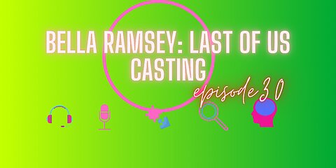 ep 30 • Casting Bella Ramsay