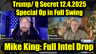Mike King: Full Intel Drop 12.4.25 - Trump/Q Secret, Special Op in Full Swing