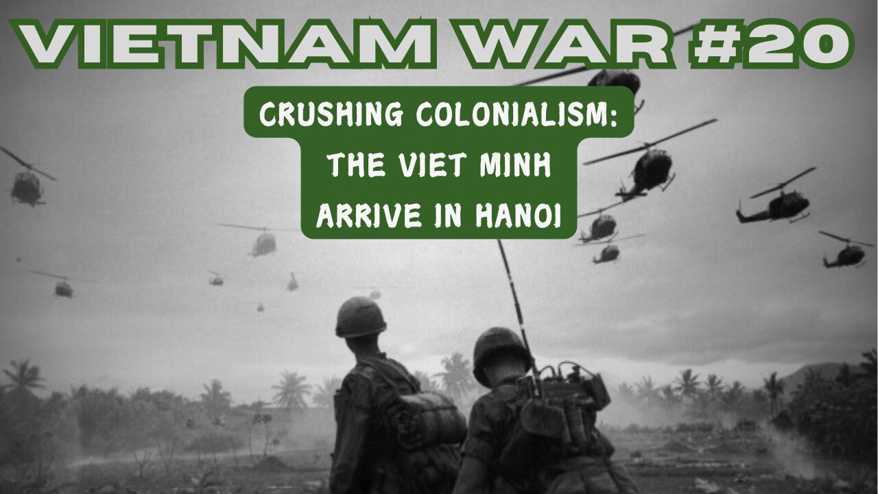 Vietnam War 20 - Crushing Colonialism: The Viet Minh Arrive in Hanoi