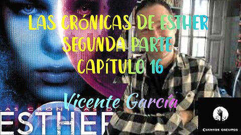 44-"Las crónicas de Esther" de Vicente García. Segunda parte. Capítulo 16. Distopía, ciencia ficción