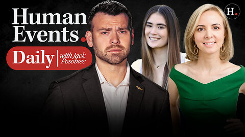HUMAN EVENTS DAILY WITH JACK POSOBIEC