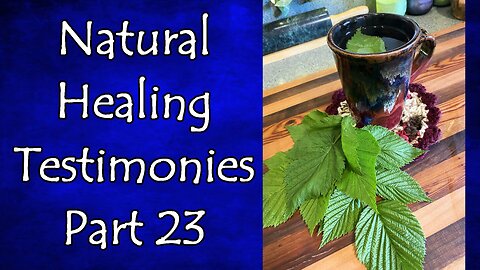 Natural Healing Testimonies #23