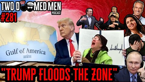 Episode 281 "Trump Floods The Zone"