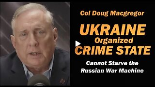 Col Douglas Macgregor: Ukraine Organized Crime State/ CANNOT STARVE RUSSIAN WAR MACHINE