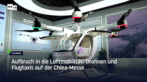 Aufbruch in die Luftmobilität: Drohnen und Flugtaxis auf der China-Messe