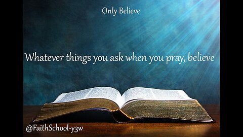 Whatever things you ask when you pray, believe