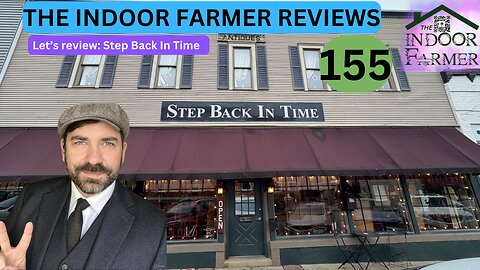 The Indoor Farmer Reviews ep 155, Step Back In Time, Let's Review!