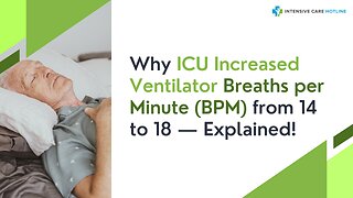 Why ICU Increased Ventilator Breaths per Minute (BPM) from 14 to 18 — Explained!