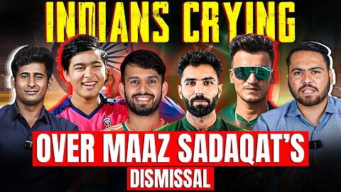 Indians crying over Maaz Sadaqat’s dismissal