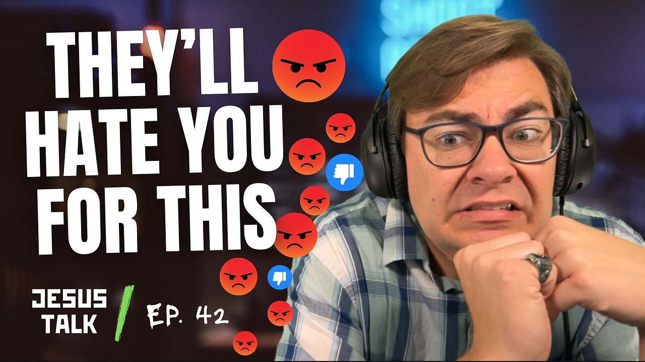 Ep. 42 - If You're Following Jesus RIGHT, They'll Hate You For It | Jesus Talk Podcast