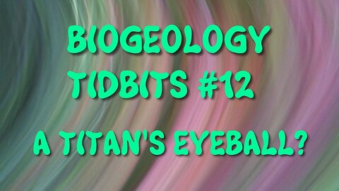 BIOGEOLOGY TIDBITS #12 - A TITANS EYEBALL?
