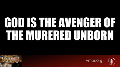 08 Oct 25, The Bishop Strickland Hour: God Is the Avenger of the Murdered Unborn