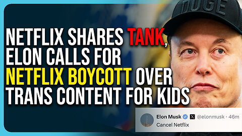 Netflix Shares Tank, Elon Musk Calls For Netflix Boycott Over Trans Content For Kids 