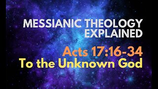 Acts 17:16-34: To the Unknown God - Messianic Theology Explained