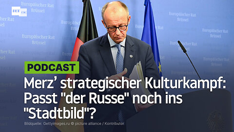 Merz’ strategischer Kulturkampf: Passt "der Russe" noch ins "Stadtbild"?
