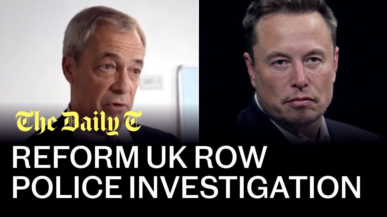 Reform UK row: Police investigating as Farage and Musk wade in