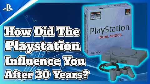 Playstation one 30 years later, how did it influence you?