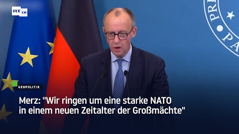 Merz: "Wir ringen um eine starke NATO in einem neuen Zeitalter der Großmächte"