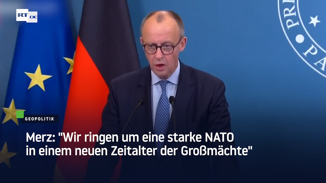 Merz: "Wir ringen um eine starke NATO in einem neuen Zeitalter der Großmächte"